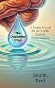 Byrd, Suzanne Byrd - The Dopamine Drop A Rescue Manual for the ADHD Brain in Perimenopause