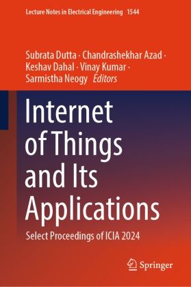 Chandrashekhar Azad, Keshav Dahal, Keshav Dahal et al, Subrata Dutta, Vinay Kumar, … - Internet of Things and Its Applications Select Proceedings of ICIA 2024