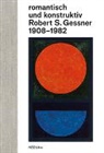 Gottfried Honegger, S., Bernhard von Waldkirch, Robert S. Gessner Kunststiftung - romantisch und konstruktiv: Robert S. Gessner 1908&ndash;1982