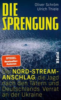 Oliver Schröm, Ulrich Thiele - Die Sprengung Der Nord Stream Anschlag, die Jagd nach den Tätern und Deutschlands Verrat an der Ukraine  | Ein Tatsachenthriller vor dem Hintergrund des Ukraine-Kriegs