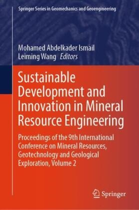 Mohamed Abdelkader Ismail, Mohamed Abdelkader Ismail, Wang, Leiming Wang - Sustainable Development and Innovation in Mineral Resource Engineering Proceedings of the 9th International Conference on Mineral Resources, Geotechnology and Geological Exploration, Volume 2