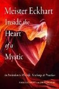 Mark S Burrows, Jon M Sweeney, Mark S Burrows, Jon M Sweeney - Meister Eckhart: Inside the Heart of a Mystic An Invitation to His Life, Teachings, and Practices