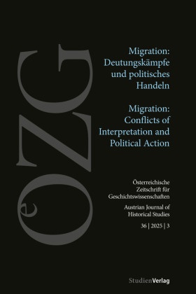Christiane Reinecke, Barbara Lüthi, Maren Möhring - Österreichische Zeitschrift für Geschichtswissenschaften 36/3/2025 Migration: Deutungskämpfe und politisches Handeln | Migration: Conflicts of Interpretation and Political Action