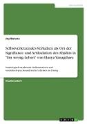 Joy Baruna - Selbstverletzendes Verhalten als Ort der Signifiance und Artikulation des Abjekts in "Ein wenig Leben" von Hanya Yanagihara Semiologisch-strukturale Stellenanalysen und symbolisch-psychoanalytische Lektüren im Dialog