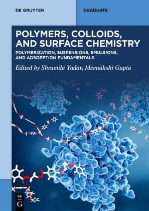 Gupta, Meenakshi Gupta, Shramila Yadav - Polymers, Colloids, and Surface Chemistry Polymerization, Suspensions, Emulsions, and Adsorption Fundamentals
