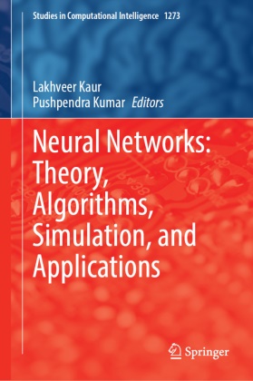 Lakhveer Kaur, Kumar, Pushpendra Kumar - Neural Networks: Theory, Algorithms, Simulation, and Applications