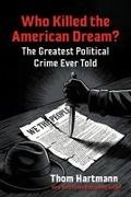 Thom Hartmann - Who Killed the American Dream? The Greatest Political Crime Ever Told