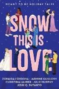 Zoraida Córdova, Jasmin Guillory, Jasmine Guillory, Christina Lauren, Julie Murphy, … - Snow This is Love Meant to Be Holiday Tales