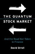 David Orrell, Orrell David - The Quantum Stock Market And the Road Not Taken in Finance