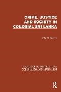John D. Rogers, Rogers John D. - Crime, Justice and Society in Colonial Sri Lanka