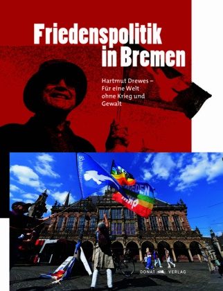 Barbara Alms, Schäfer, Gerhard Schäfer - Friedenspolitik in Bremen Hartmut Drewes - Für eine Welt ohne Krieg und Gewalt
