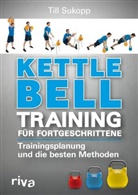 Till Sukopp, Till (Dr.) Sukopp - Kettlebell-Training f&uuml;r Fortgeschrittene