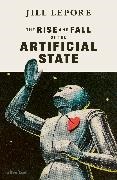 Jill Lepore - The Rise and Fall of the Artificial State