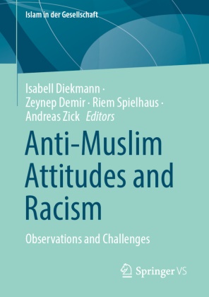 Zeynep Demir, Isabell Diekmann, Riem Spielhaus, Riem Spielhaus et al, Andreas Zick - Anti-Muslim Attitudes and Racism Observations and Challenges