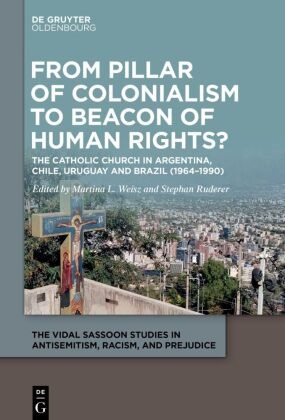 Martina L Weisz, Ruderer, Stephan Ruderer, Martina Weisz, Martina L. Weisz - From Pillar of Colonialism to Beacon of Human Rights? The Catholic Church in Argentina, Chile, Uruguay and Brazil (1964-1990)