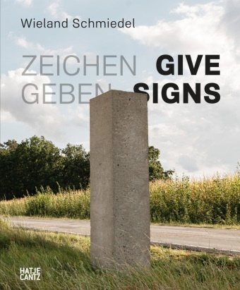 Norbert Eisold, Astrid Nielsen, Wieland Schmiedel, Kathrein Schmiedel, Heide Kathrein Schmiedel, … - Wieland Schmiedel. Zeichen geben / Give Signs