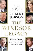 Jobson Robert - The Windsor Legacy A Royal Dynasty of Secrets, Scandal and Survival