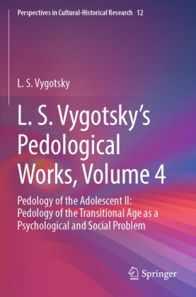 L S Vygotsky, L. S. Vygotsky - L. S. Vygotsky's Pedological Works, Volume 4 Pedology of the Adolescent II: Pedology of the Transitional Age as a Psychological and Social Problem