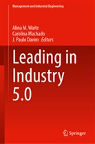 J. Paulo Davim, Carolina Machado, J Paulo Davim, Alina M. Waite - Leading in Industry 5.0