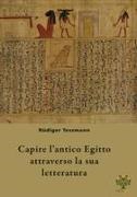 Rüdiger Tessmann - Capire l'antico Egitto attraverso la sua letteratura