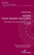 Daniel Bertaux, Abdoulaye NGOM - Migrer pour vendre son corps L'immigration des professionnelles du sexe au Sénégal