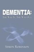 Simon Robinson - Dementia The Way In. The Way Out.