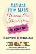 John Gray - Men are from Mars, Women are from Venus - For Women Only Be Happy With or Without a Man