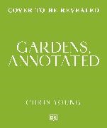 Chris Young - Gardens, Annotated Your Guide to the Design of 200 Gardens from Around the World