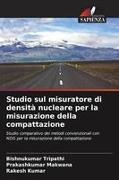 Rakesh Kumar, Prakashkumar Makwana, Bishnukumar Tripathi - Studio sul misuratore di densità nucleare per la misurazione della compattazione Studio comparativo dei metodi convenzionali con NDG per la misurazione della compattazione. DE