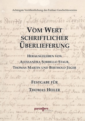 Berthold Jäger, Martin, Thomas Martin, Alessandra Sorbello Staub, Alessandra Sorbello Staub - Vom Wert schriftlicher Überlieferung 80. Veröffenltichung des Fuldaer Geschichtsvereins