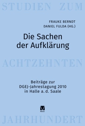 Berndt, Frauke Berndt, Daniel Fulda - Die Sachen der Aufklärung Beiträge zur DGEJ-Jahrestagung 2010 in Halle a. d. Saale