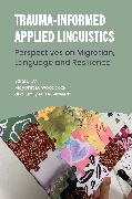 Feuerherm Emily M., Maybritt D. Woodcock - Trauma-Informed Applied Linguistics Perspectives on Migration, Language and Resilience