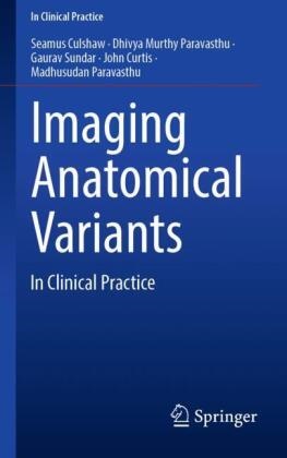 Seamus Culshaw, John Curtis, Dhivya M Paravasthu, Dhivya M. Paravasthu, Madhusudan Paravasthu, … - Imaging Anatomical Variants In Clinical Practice
