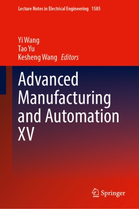 Tao Yu, Kesheng Wang, Yi Wang, Tao Yu - Advanced Manufacturing and Automation XV