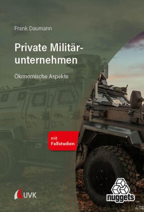 Frank Daumann - Private Militärunternehmen Akteure zwischen Markt und Politik aus ökonomischer Perspektive