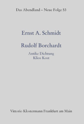 Schmidt, Ernst A. Schmidt - Rudolf Borchardt Antike Dichtung - Klios Kost