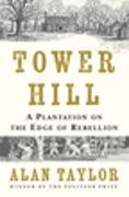 Alan Taylor - Tower Hill A Plantation on the Edge of Rebellion