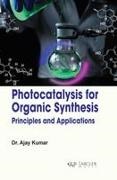 Ajay Kumar - Photocatalysis for Organic Synthesis: Principles and Applications