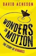 David Acheson, David (Emeritus Fellow Acheson - Wonders in Motion The Story of Dynamics