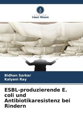 Kalyani Ray, Bidhan Sarkar - ESBL-produzierende E. coli und Antibiotikaresistenz bei Rindern DE