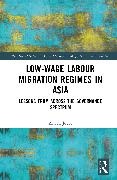 Arwen Joyce, Arwen (University of Leicester Joyce - Low-Wage Labour Migration Regimes in Asia Lessons From Across the Governance Spectrum