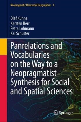 Karsten Berr, Olaf Kühne, Petra Lohmann, Petra et al Lohmann, Kai Schuster - Panrelations and Vocabularies on the Way to a Neopragmatist Synthesis for Social and Spatial Sciences