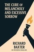 Baxter, Johanson - The Cure of Melancholy and Excessive Sorrow (In Modern English)