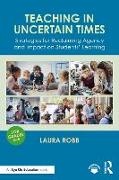 Laura Robb, Robb Laura - Teaching in Uncertain Times Strategies for Reclaiming Agency and Impact on Students Learning
