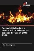 John Cunningham - Sacerdoti irlandesi e messicani in Arizona La diocesi di Tucson 1945-1970 DE