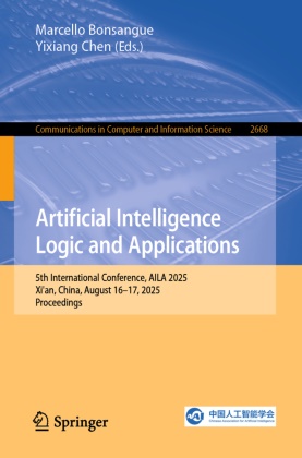 Marcello Bonsangue, Chen, Yixiang Chen - Artificial Intelligence Logic and Applications 5th International Conference, AILA 2025, Xi'an, China, August 16-17, 2025, Proceedings