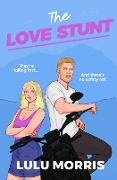Lulu Morris - The Love Stunt The unmissable, epic friends with benefits romance