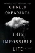 Chinelo Okparanta - This Impossible Life