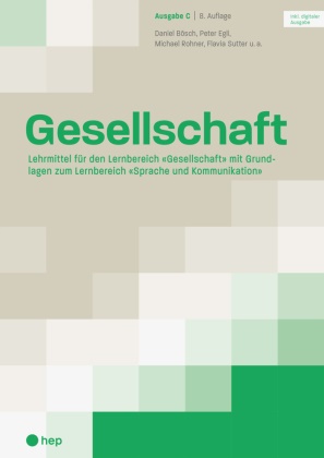 Daniel Bösch, Peter Egli, Michael Rohner, Su, Flavia Sutter - Gesellschaft Ausgabe C, Grundlagen, (Print inkl. digitaler Ausgabe, Neuauflage 2026) Lehrmittel für den Lernbereich «Gesellschaft» mit Grundlagen zum Lernbereich «Sprache und Kommunikation»