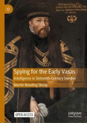 Martin Neuding Skoog - Spying for the Early Vasas Intelligence in Sixteenth-Century Sweden